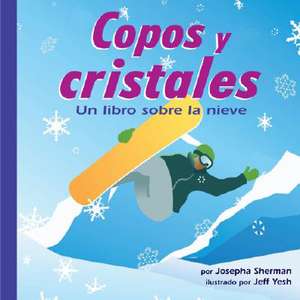 Copos y Cristales: Un Libro Sobre La Nieve de Josepha Sherman