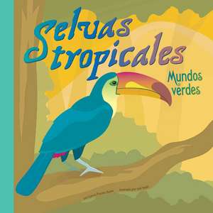 Selvas Tropicales: Mundos Verdes = Rain Forests de Laura Purdie Salas