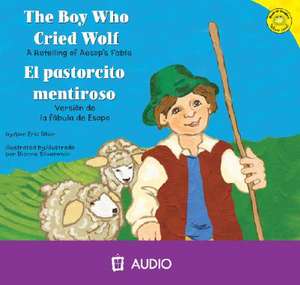 The Boy Who Cried Wolf/El Pastorcito Mentiroso: A Retelling of Aesop's Fable/Version de La Fabula de Esopo de Eric Blair