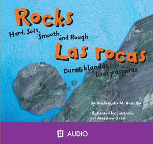 Rocks/Las Rocas: Hard, Soft, Smooth, and Rough/Duras, Blandas, Lisas y Asperas de Natalie M. Rosinsky