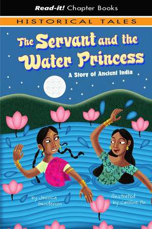 The Servant and the Water Princess: A Story of Ancient India de Jessica Gunderson