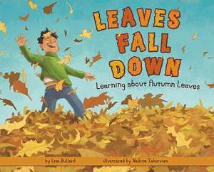 Leaves Fall Down: Learning about Autumn Leaves de Lisa Bullard