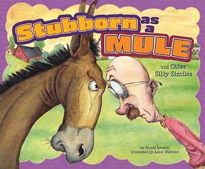 Stubborn as a Mule and Other Silly Similes de Nancy Loewen