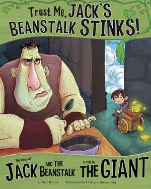 Trust Me, Jack's Beanstalk Stinks!: The Story of Jack and the Beanstalk as Told by the Giant de Eric Braun