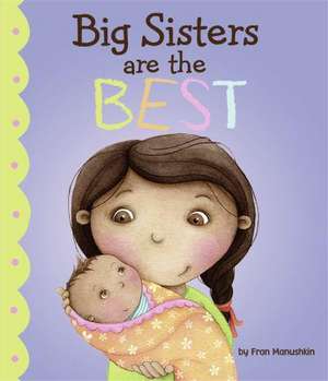 Big Sisters Are the Best de Fran Manushkin