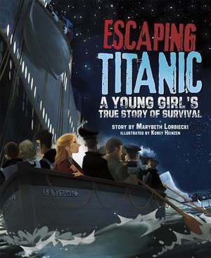 Escaping Titanic: A Young Girl's True Story of Survival de Marybeth Lorbiecki