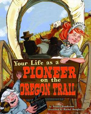 Your Life as a Pioneer on the Oregon Trail de Jessica Gunderson