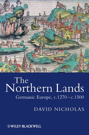 Northern Lands – Germanic Europe, c.1270–c.1500 de D Nicholas