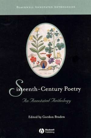 Sixteenth–Century Poetry: An Annotated Anthology de Gordon Braden