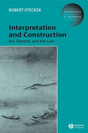 Interpretation and Construction – Art, Speech and the Law de R Stecker