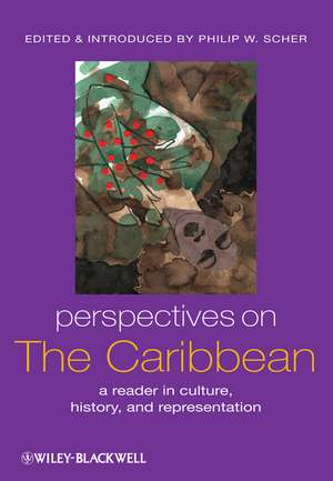 Perspectives on the Caribbean – A Reader in Culture, History, and Representation de PW Scher