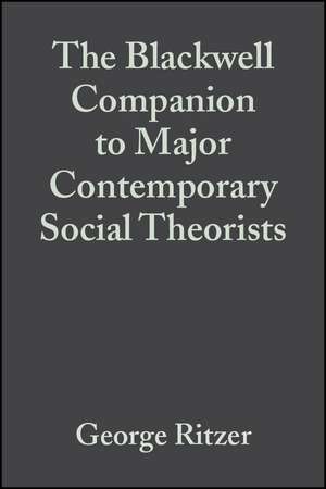 The Blackwell Companion to Major Contemporary Social Theorists de Ritzer