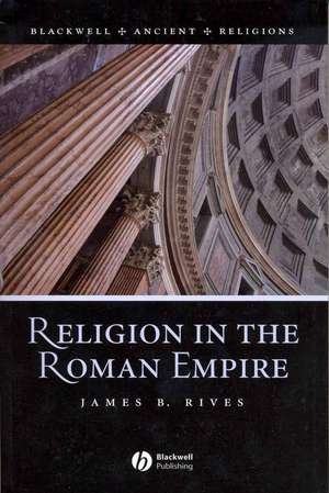 Religion in the Roman Empire de Rives