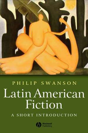 Latin American Fiction: A Short Introduction de P Swanson