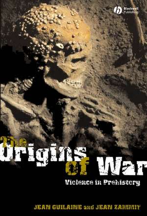 The Origins of War – Violence in Prehistory de J Guilaine