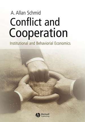 Conflict and Cooperation – Institutional and Behavioural Economics de AA Schmid