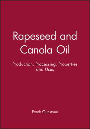 Rapeseed and Canola Oil – Production, Processing, Properties and Uses de FD Gunstone