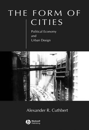 The Form of Cities: Political Economy and Urban De sign de AR Cuthbert