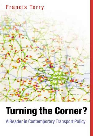 Turning the Corner? A Reader in Contemporary Transport Policy de Terry