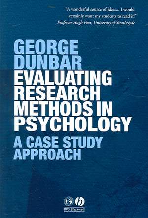 Evaluating Research Methods in Psychology: A Case Study Approach de George Dunbar