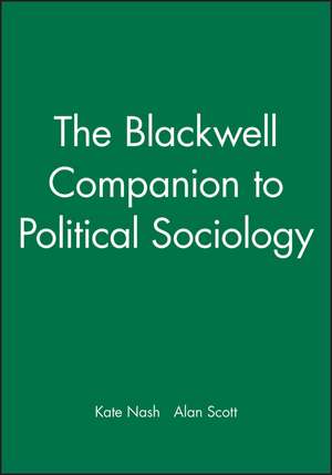 The Blackwell Companion to Political Sociology de K Nash