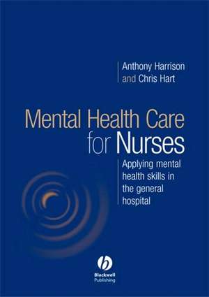 Mental Health Care for Nurses – Applying Mental Health Skills in the General Hospital de A. Harrison