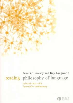 Reading Philosophy of Language: Selected Texts with Interactive Commentary de J Hornsby