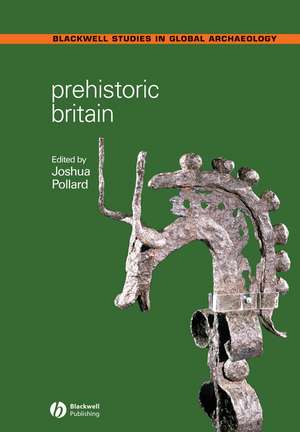 Prehistoric Britain de Joshua Pollard