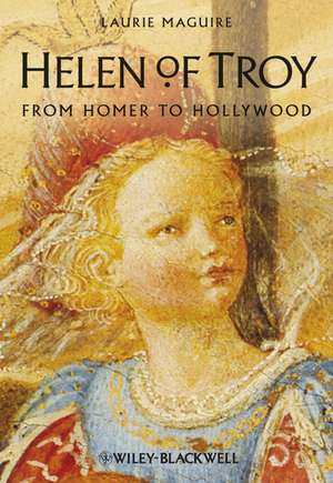 Helen of Troy – From Homer to Hollywood de L Maguire