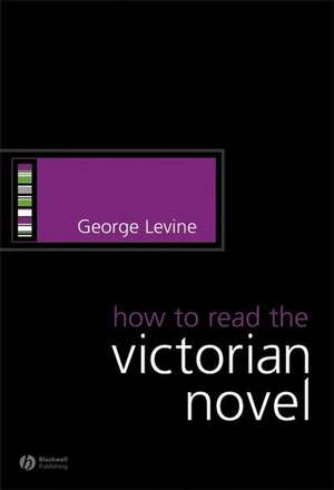 How to Read the Victorian Novel de G Levine