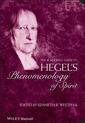 The Blackwell Guide to Hegel′s Phenomenology of Spirit de K Westphal