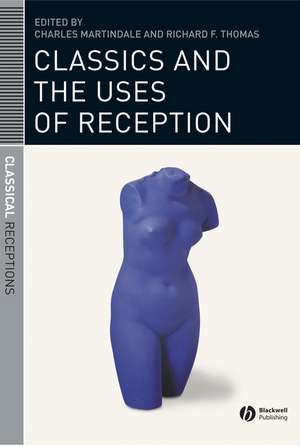 Classics and the Uses of Reception de CA Martindale