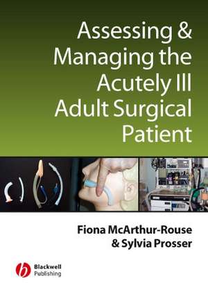 Assessing and Managing the Acutely Ill Adult Surgical Patient de F McArthur–Rouse