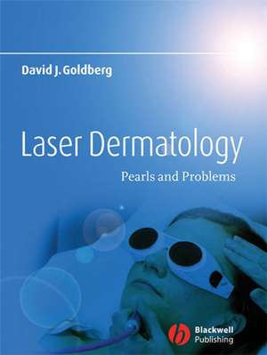 Laser Dermatology – Pearls and Problems de DJ Goldberg