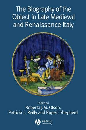 Biography of the Object in Late Medieval and Renaissance Italy de OLSON