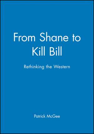 From Shane to Kill Bill – Rethinking the Western de P McGee