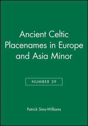 Ancient Celtic Placenames in Europe and Asia Minor (Publications of the Philological Society, 39) de P Sims–Williams