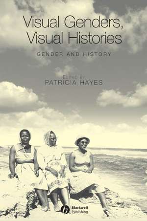 Visual Genders, Visual Histories: A Special Issue of Gender & History de P Hayes