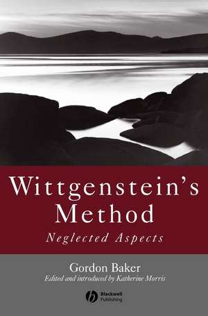 Wittgenstein′s Method: Neglected Aspects de Baker