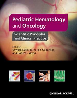 Pediatric Hematology and Oncology – Scientific Principles and Clinical Practice de EJ Estlin