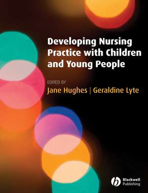 Developing Nursing Practice with Children and Young People de J. Hughes