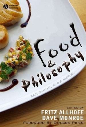 Food and Philosophy – Eat, Think and Be Merry de F Allhoff