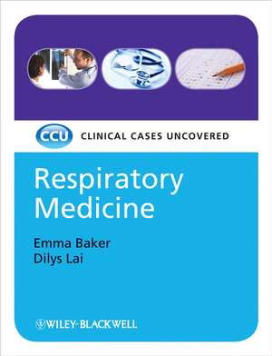 Respiratory Medicine – Clinical Cases Uncovered de E Baker