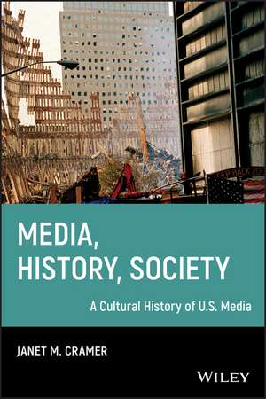 Media, History, Society: A Cultural History of U.S. Media de Janet M. Cramer