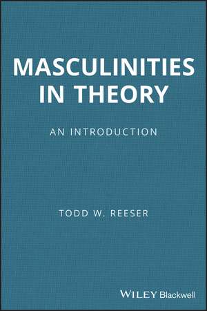 Masculinities in Theory – An Introduction de TW Reeser