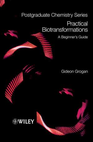 Practical Biotransformations de Gideon Grogan