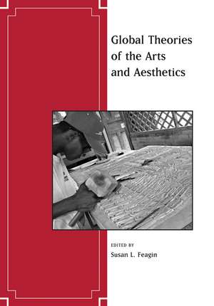 Global Theories of the Arts and Aesthetics de S Feagin