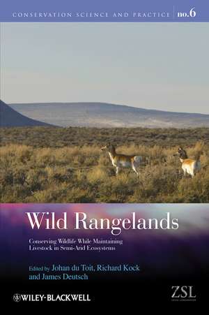 Wild Rangelands – Conserving Wildlife While Maintaining Livestock in Semi–Arid Ecosystems de J Du Toit