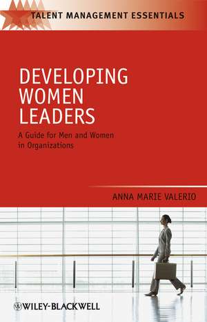 Developing Women Leaders – A Guide for Men and Women in Organizations de A Valerio