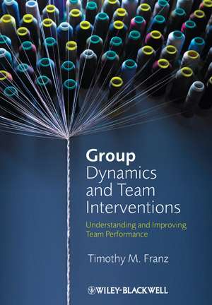 Group Dynamics and Team Interventions: Understandi ng and Improving Team Performance de TM Franz